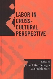 Labor in Cross-Cultural Perspective (Society for Economic Anthropology (Sea) Monographs)