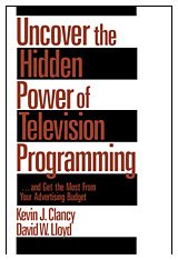 Uncover the Hidden Power of Television Programming : ... and Get the Most from Your Advertising Budget (1-Off Series)