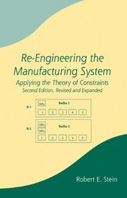 RE-Engineering the Manufacturing System: Applying the Theory of Constraints, Revised and Expand