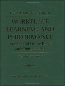 The ASTD Reference Guide to Workplace Learning and Performance