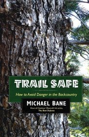Trail Safe: How to Avoid Danger in the Backcountry