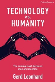 Technology vs. Humanity: The Coming Clash Between Man and Machine (Futurescapes)