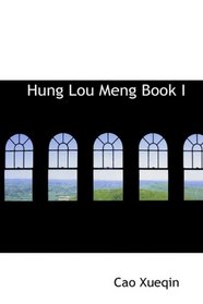 Hung Lou Meng, Book I: Or, the Dream of the Red Chamber, a Chinese Novel