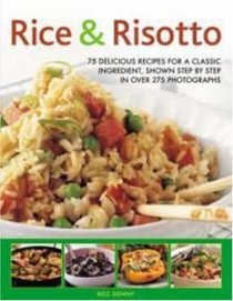 Rice & Risotto: 75 delicious ways with a classic ingredient, shown step by step in 300 photographs