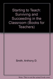 Starting to Teach: Surviving and Succeeding in the Classroom (Books for Teachers)