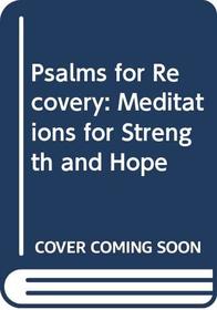 Psalms for Recovery: Meditations for Strength and Hope