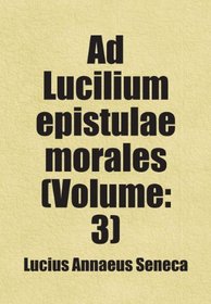 Ad Lucilium epistulae morales (Volume: 3): Includes free bonus books.