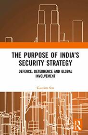 The Purpose of India?s Security Strategy: Defence, Deterrence and Global Involvement