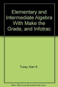 Elementary and Intermediate Algebra  With Make the Grade, and Infotrac