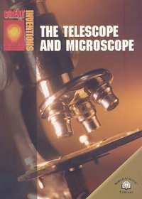 The Telescope and Microscope (Great Inventions)