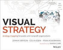 Visual Strategy: A Workbook for Strategy Mapping in Public and Nonprofit Organizations