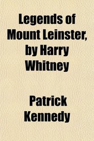 Legends of Mount Leinster, by Harry Whitney