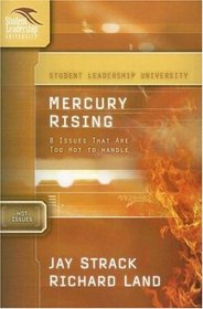 Mercury Rising: 8 Issues That Are Too Hot to Handle: Student Leadership University Study Guide Series