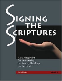 Signing the Scriptures: A Starting Point for for Interpreting the Sunday Readings for the Deaf , Year B