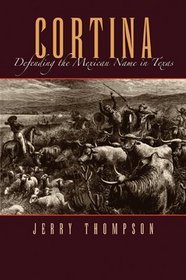 Cortina: Defending the Mexican Name in Texas (Fronteras Series, sponsored by Texas A&M International University)