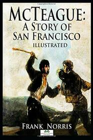 McTeague: A Story of San Francisco (Illustrated)