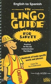 The Lingo Guide for Safety/La Lingo Guide Para Seguridad: Practical On-The-Job Communication That Works/Herramientas Practicas de Comunicacion de Trab (Spanish Edition)