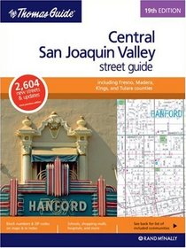 The Thomas Guide Central San Joaquin Valley, California: Including Fresno and Madera, King and Tulare  Counties Street (Central San Joaquin Valley, California Street Guide)