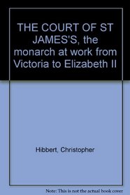The court of St. James's: The monarch at work from Victoria to Elizabeth II