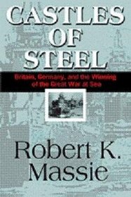 Castles of Steel (Britan, Germany, and the Winning of the Great War at Sea)