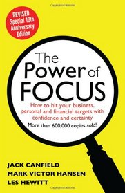 The Power of Focus Tenth Anniversary Edition: How to Hit Your Business, Personal and Financial Targets with Absolute Confidence and Certainty