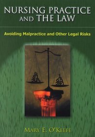 Nursing Practice and the Law: Avoiding Malpractice and Other Legal Risks