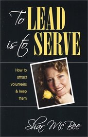 To Lead Is To Serve: How to Attract Volunteers  Keep Them