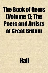 The Book of Gems (Volume 1); The Poets and Artists of Great Britain