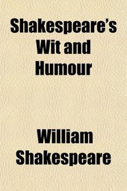 Shakespeare's Wit and Humour
