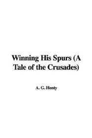 Winning His Spurs (A Tale of the Crusades)