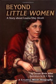 Beyond Little Women: A Story About Louisa May Alcott (Creative Minds Biographies)