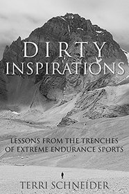 Dirty Inspirations: Lessons from the Trenches of Extreme Endurance Sports