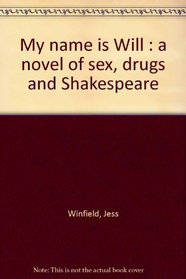 My name is Will : a novel of sex, drugs and Shakespeare
