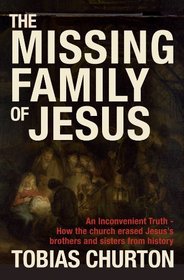 The Missing Family of Jesus: An Inconvenient Truth - How the Church Erased Jesus's Brothers and Sisters from History
