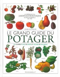 le grand guide du potager ; ou comment vivre des fruits et lgumes de son jardin