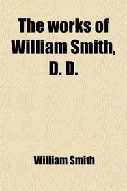The works of William Smith, D. D.