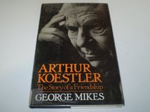 Arthur Koestler  the Story of a Friendship