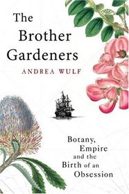 The Brother Gardeners: Botany, Empire and the Birth of an Obsession