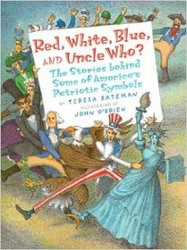 Red, White, Blue, and Uncle Who?: The Stories Behind Some of America's Patriotic Symbols
