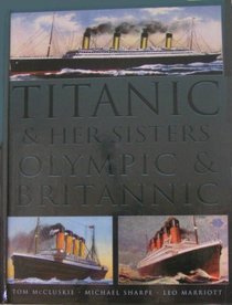 Titanic & Her Sisters, Olympic & Britannic [ILLUSTRATED]