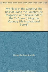 My Place in the Country: The best of Living the Country Life Magazine with Bonus DVD of the TV Show (Living the Country Life Inspirational Books)