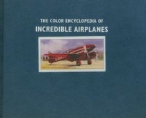 The Color Encyclopedia of Incredible Airplanes