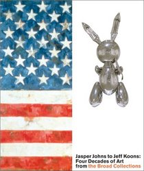 Jasper Johns to Jeff Koons: Four Decades of Art from the Broad Collections