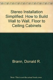 Stereo Installation Simplified: How to Build Wall to Wall, Floor to Ceiling Cabinets