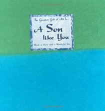 The Greatest Gift of All Is-- A Son Like You: Words to Share With a Wonderful Son (Blue Mountain Arts Collection) (Blue Mountain Arts Collection)