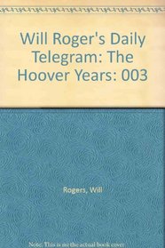 Will Roger's Daily Telegram: The Hoover Years (Will Rogers' Daily Telegrams)