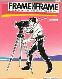 Frame by Frame: A Handbook for Creative Filmmaking