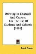 Drawing In Charcoal And Crayon: For The Use Of Students And Schools (1885)
