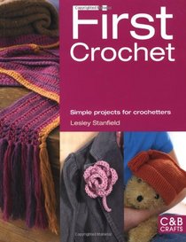 First Crochet: Simple Projects for Crochetters (First Crafts)