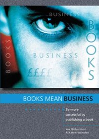 Books Mean Business: Be More Successful by Publishing a Book